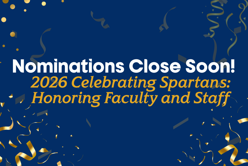 Nominations are due soon for the Celebrating Spartans: Honoring Faculty and Staff Awards.