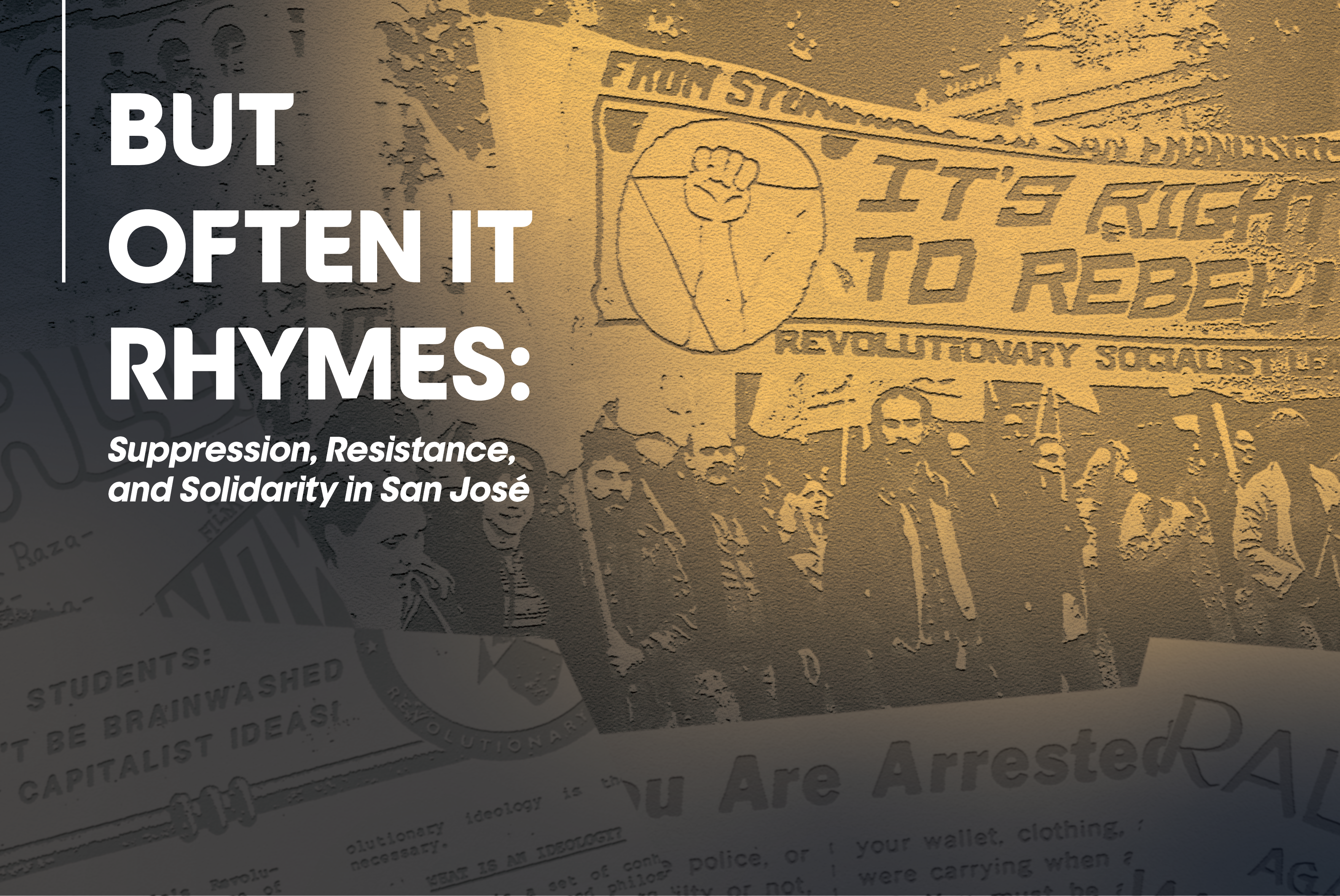 But Often It Rhymes: Suppression, Resistance, and Solidarity in San José