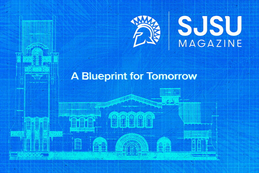 The latest issue of SJSU Magazine A Blueprint for Tomorrow.