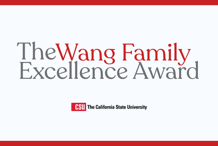 The Wang Family Excellence Awards from the CSU.