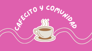Cafecito and comunidad
